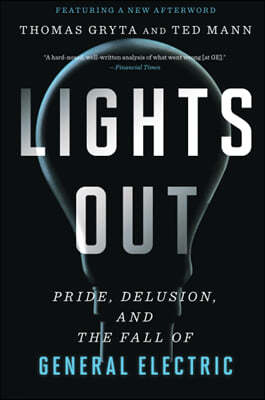 Lights Out: Pride, Delusion, and the Fall of General Electric