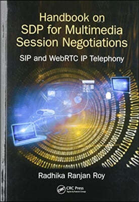 Handbook of SDP for Multimedia Session Negotiations: SIP and WebRTC IP Telephony