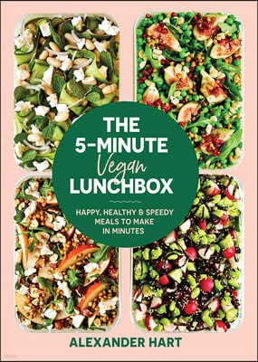 The 5-Minute Vegan Lunchbox: Happy, Healthy & Speedy Meals to Make in Minutes