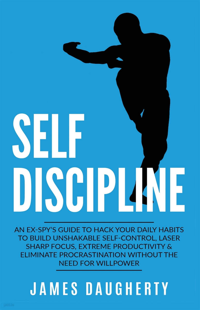 Self-Discipline: An Ex-SPY's Guide to Hack Your Daily Habits to Build Unshakable Self-Control, Laser Sharp Focus, Extreme Productivity