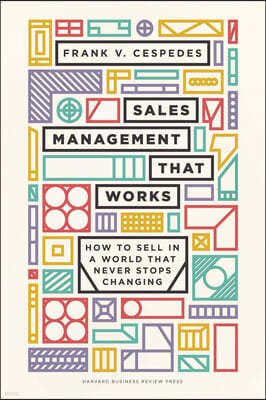 Sales Management That Works: How to Sell in a World That Never Stops Changing
