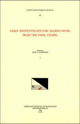 CMM 95 Early Sixteenth-Century Sacred Music from the Papal Chapel, Edited by Nors S. Josephson in 2 Volumes. Vol. I: Volume 95