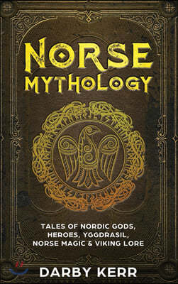 Norse Mythology: Tales of Nordic Gods, Heroes, Yggdrasil, Norse Magic & Viking Lore