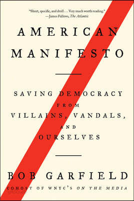 American Manifesto: Saving Democracy from Villains, Vandals, and Ourselves
