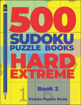 500 Sudoku Puzzle Books Hard Extreme - Book 2: Brain Games Sudoku - Mind Games For Adults - Logic Games Adults