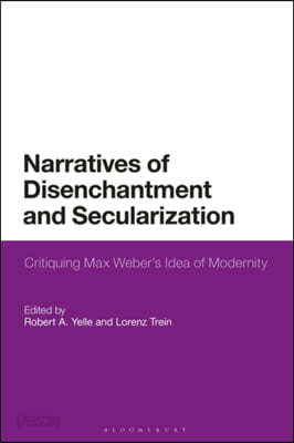 Narratives of Disenchantment and Secularization: Critiquing Max Weber's Idea of Modernity