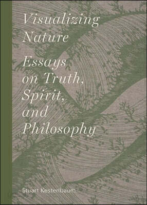 Visualizing Nature: Essays on Truth, Spririt, and Philosophy