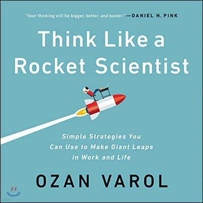Think Like a Rocket Scientist: Simple Strategies You Can Use to Make Giant Leaps in Work and Life [With Battery]