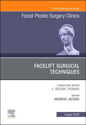 Facelift Surgical Techniques, an Issue of Facial Plastic Surgery Clinics of North America: Volume 28-3
