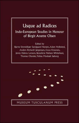 Usque Ad Radices: Indo-European Studies in Honour of Birgit Anette Olsen