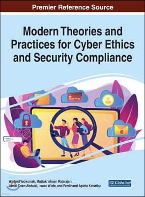 Modern Theories and Practices for Cyber Ethics and Security Compliance