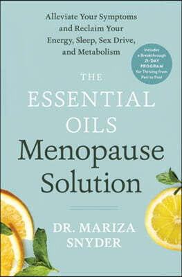 The Essential Oils Menopause Solution: Alleviate Your Symptoms and Reclaim Your Energy, Sleep, Sex Drive, and Metabolism