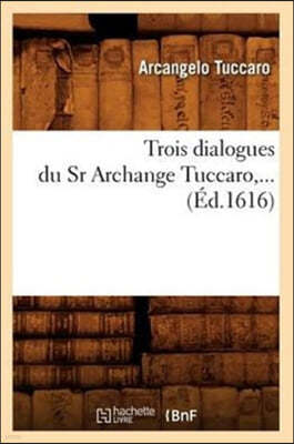 Trois Dialogues Du Sr Archange Tuccaro (Éd.1616)