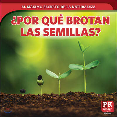 ¿Por Que Brotan Las Semillas? (How Seeds Sprout)