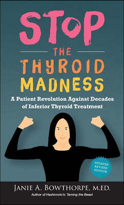 Stop the Thyroid Madness: A Patient Revolution Against Decades of Inferior Thyroid Treatment