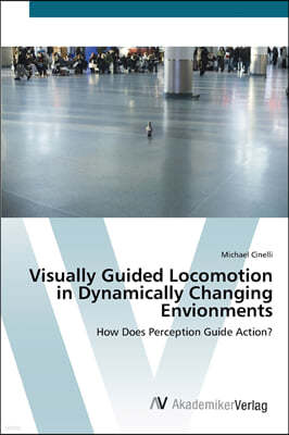 Visually Guided Locomotion in Dynamically Changing Envionments