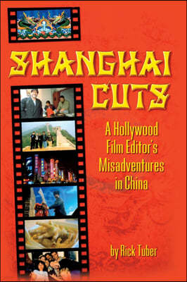 Shanghai Cuts: A Hollywood Film Editor's Misadventures in China