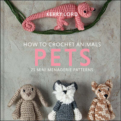 How to Crochet Animals: Pets: Volume 8