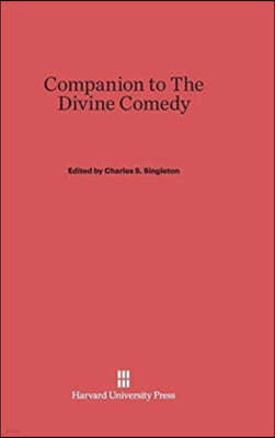 Companion to the Divine Comedy: Commentary by C. H. Grandgent as Edited by Charles S. Singleton