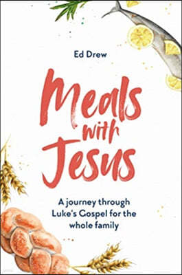 Meals with Jesus: A Journey Through Luke's Gospel for the Whole Family