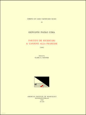 Cekm 20 Giovanni Paolo Cima (B. Ca. 1570), Partito de Ricercari & Canzoni Alla Francese (1606), Edited by Clare G. Rayner: Volume 20