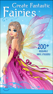 Create Fantastic Fairies: Clothes, Hairstyles, and Accessories with 200 Reusable Stickers