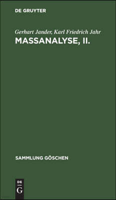 Maßanalyse, II.: Theorie Und PRAXIS Der Klassischen Und Der Elektrochemischen Titrierverfahren