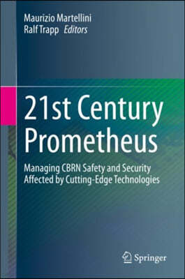 21st Century Prometheus: Managing Cbrn Safety and Security Affected by Cutting-Edge Technologies