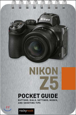Nikon Z5: Pocket Guide: Buttons, Dials, Settings, Modes, and Shooting Tips
