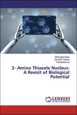 2- Amino Thiazole Nucleus: A Revisit of Biological Potential
