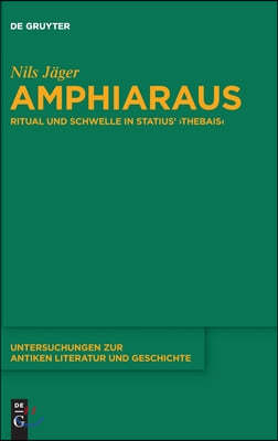Amphiaraus: Ritual Und Schwelle in Statius' >Thebais