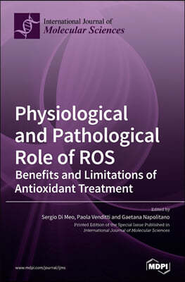 Physiological and Pathological Role of ROS: Benefits and Limitations of Antioxidant Treatment
