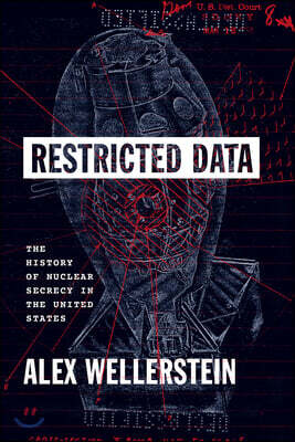 Restricted Data: The History of Nuclear Secrecy in the United States