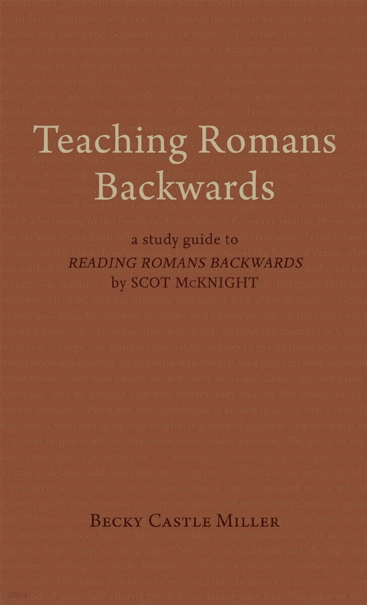 Teaching Romans Backwards: A Study Guide to Reading Romans Backwards by Scot McKnight