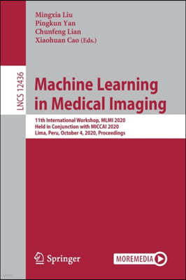 Machine Learning in Medical Imaging: 11th International Workshop, MLMI 2020, Held in Conjunction with Miccai 2020, Lima, Peru, October 4, 2020, Procee