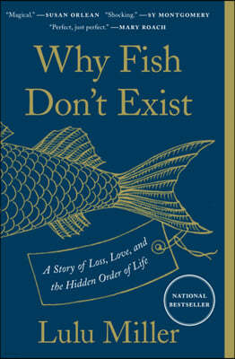 Why Fish Dont Exist: A Story of Loss, Love, and the Hidden Order of Life