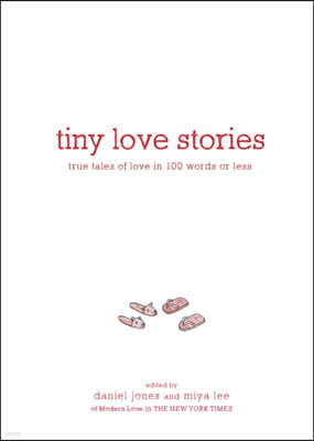Tiny Love Stories: True Tales of Love in 100 Words or Less