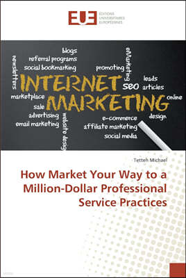 How Market Your Way to a Million-Dollar Professional Service Practices