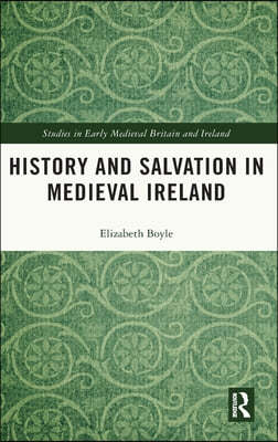 History and Salvation in Medieval Ireland