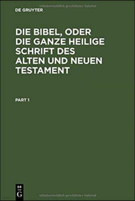 Die Bibel, Oder Die Ganze Heilige Schrift Des Alten Und Neuen Testament