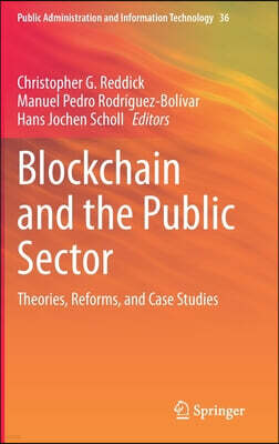 Springer Blockchain and the Public Sector: Theories, Reforms, and Case Studies