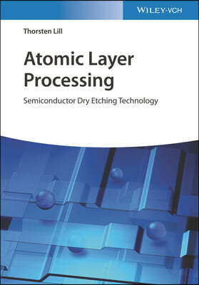 Atomic Layer Processing: Semiconductor Dry Etching Technology
