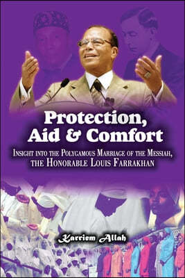 Protection, Aid & Comfort: Insight Into the Polygamous Marriage of the Messiah, the Honorable Louis Farrakhan