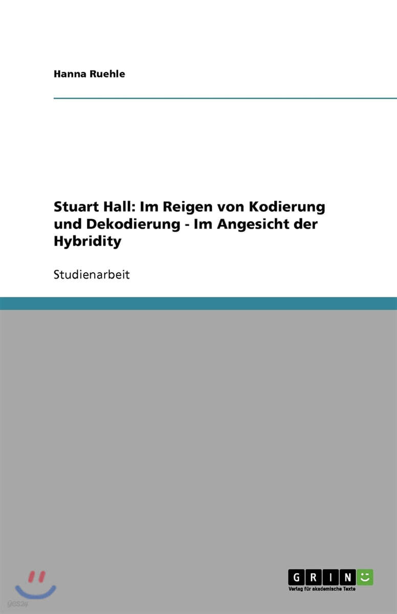 Stuart Hall: Im Reigen von Kodierung und Dekodierung - Im Angesicht der Hybridity