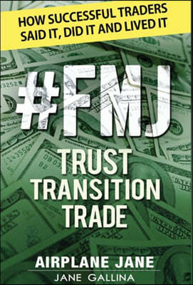 #fmj Trust Transition Trade: How Successful Traders Said It, Did It and Lived It