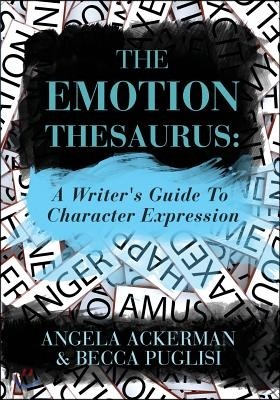 The Emotion Thesaurus: A Writer's Guide to Character Expression