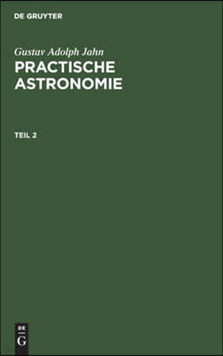 Gustav Adolph Jahn: Practische Astronomie. Teil 2