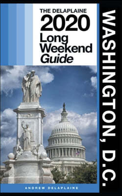 Washington, D.C. - The Delaplaine 2020 Long Weekend Guide