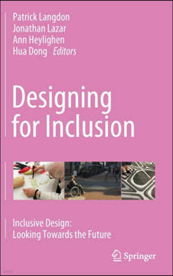 Designing for Inclusion: Inclusive Design: Looking Towards the Future