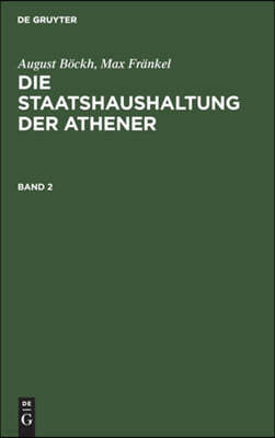 August Böckh; Max Fränkel: Die Staatshaushaltung Der Athener. Band 2